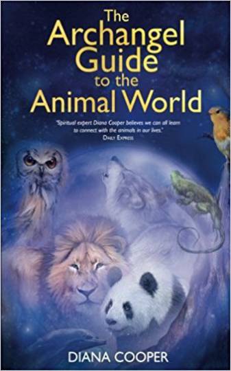 The Archangel Guide to the Animal World by Diana Cooper